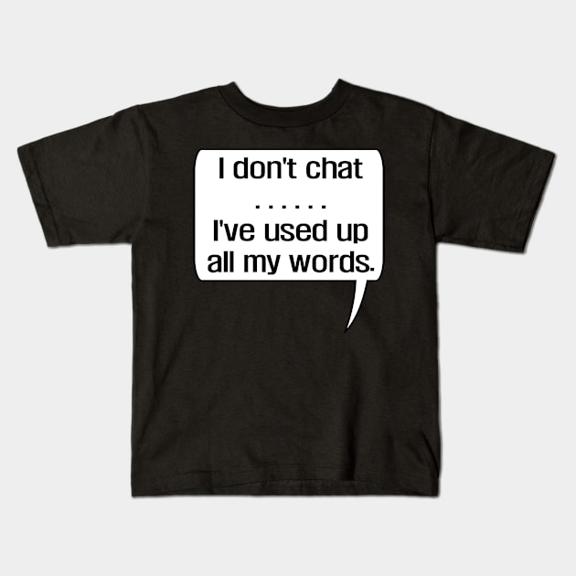 I Don'T Chat I'Ve Used Up All My Words Kids T-Shirt by EunsooLee